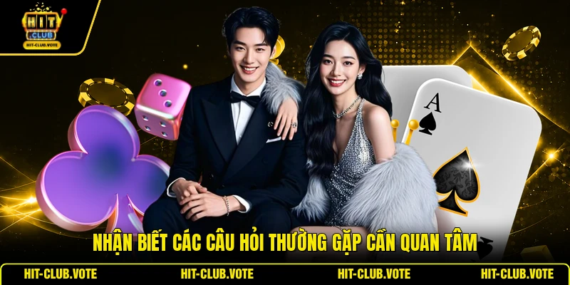 Nhận biết các câu hỏi thường gặp cần quan tâm