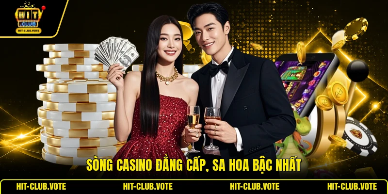 Sòng casino đẳng cấp, sa hoa bậc nhất